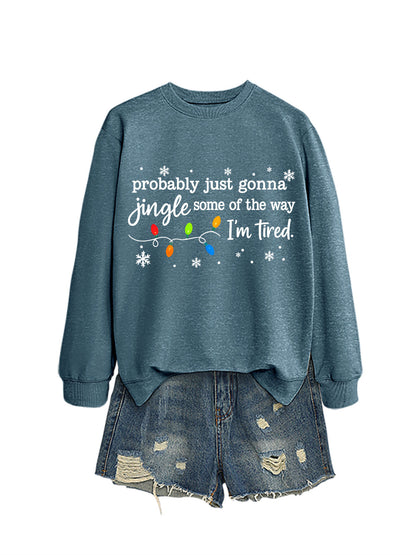 Women's Probably Just Gonna Jingle Some Of The Way I'm Tired Christmas Print Winter Sweatshirt